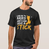I am an Aries & Can Drive a Stick Zodiac Tシャツ (正面)