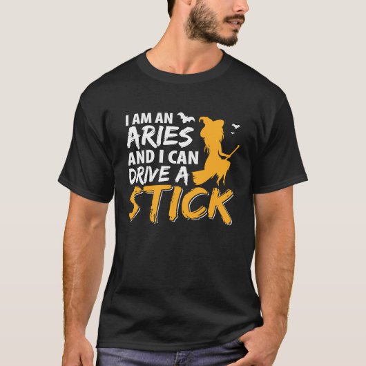 I am an Aries & Can Drive a Stick Zodiac Tシャツ (正面)