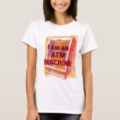 I Am An ATM Machine Tシャツ (正面)