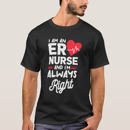 I Am An ER Nurse And I'm Always Right Emergency Ro Tシャツ (正面)