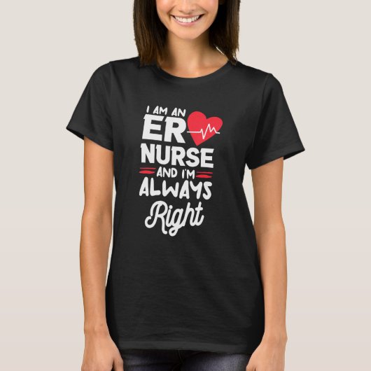 I Am An ER Nurse And I'm Always Right Emergency Ro Tシャツ (正面)