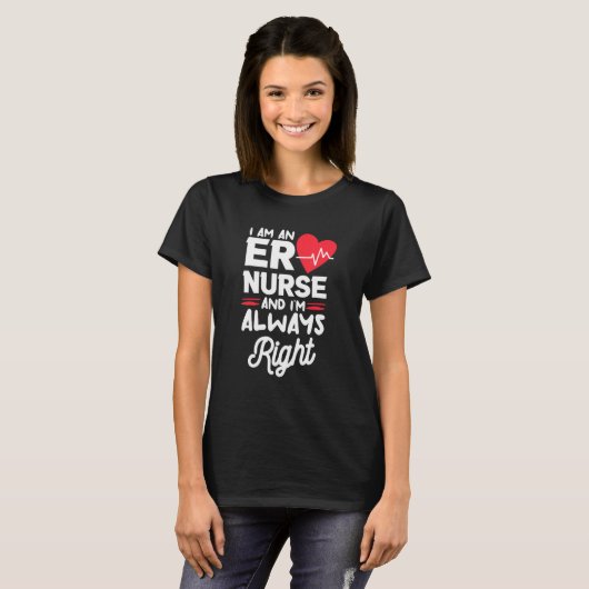 I Am An ER Nurse And I'm Always Right Emergency Ro Tシャツ (正面フル)