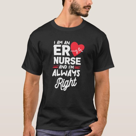 I Am An ER Nurse And I'm Always Right Emergency Ro Tシャツ (正面)