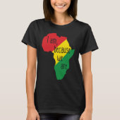 I am Because We Are African Pride Black History Mo Tシャツ (正面)