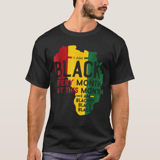 I Am Black Every Month Black Black History Month Tシャツ (正面)