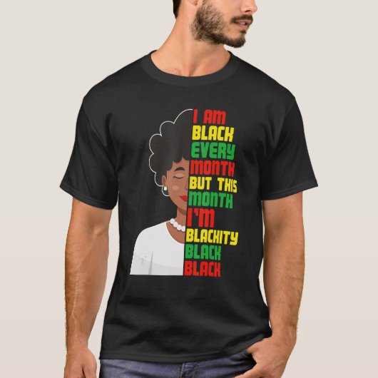 I Am Black Every Month But This Month I'm Blackity Tシャツ (正面)