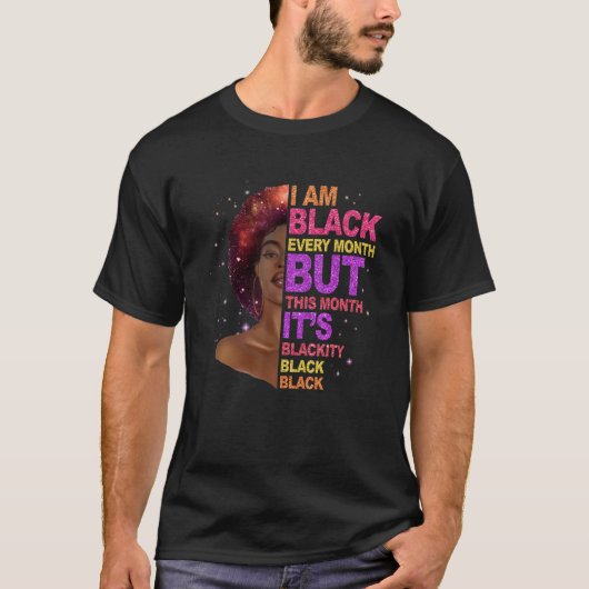 I Am Black Every Month But This Month I'm Blackity Tシャツ (正面)
