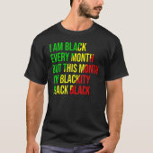 I Am Black Every Month but This Month I'm Blackity Tシャツ (正面)