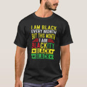 I Am Black Every Month But This Month I'm Blackity Tシャツ (正面)
