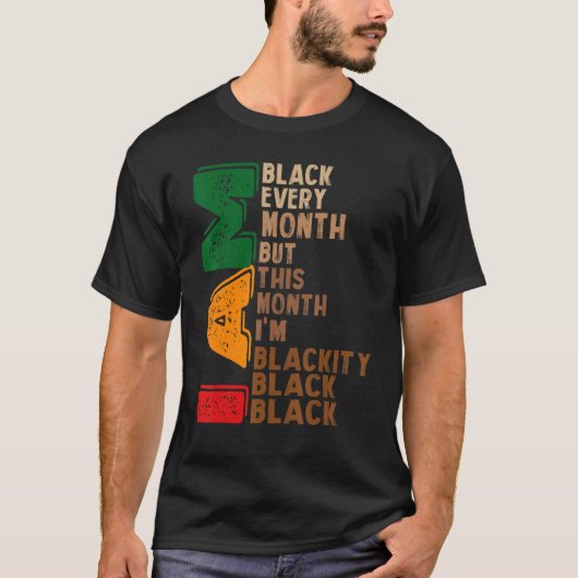 i am black every month but this month i'm blackity tシャツ (正面)