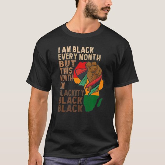 i am black every month but this month i'm blackity tシャツ (正面)