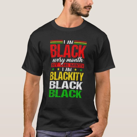 I Am Black Every Month But This Month I'm Blackity Tシャツ (正面)