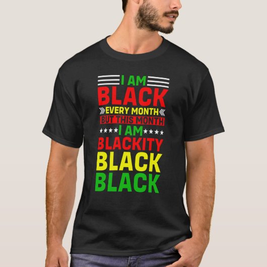 I Am Black Every Month But This Month I'm Blackity Tシャツ (正面)