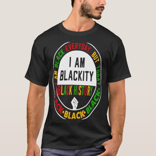 I Am Black Everyday But Today I Am Blackity Black  Tシャツ (正面)
