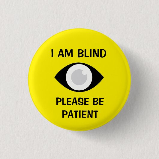 I am Blind, Please Be Patient 缶バッジ (正面)