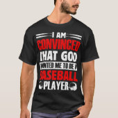 I Am Convinced That God Wanted Me To Be A Baseball Tシャツ (正面)