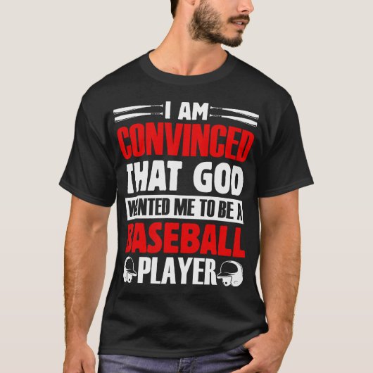 I Am Convinced That God Wanted Me To Be A Baseball Tシャツ (正面)