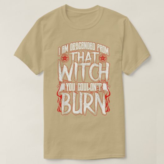 I am Descended From That Witch You Couldnt Burn  Tシャツ (デザイン正面)