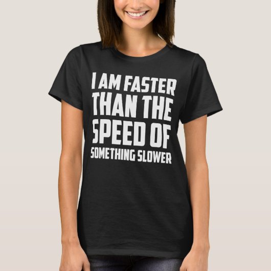 I am faster than the speed of something slower tシャツ (正面)