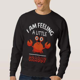 I Am Feeling A Little Crabby Seafood Lover Funny C スウェットシャツ