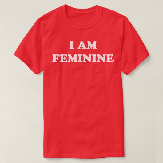 I Am Feminine Feminist Pride Womens Rights Empower Tシャツ (デザイン正面)