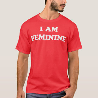 I Am Feminine Feminist Pride Womens Rights Empower Tシャツ