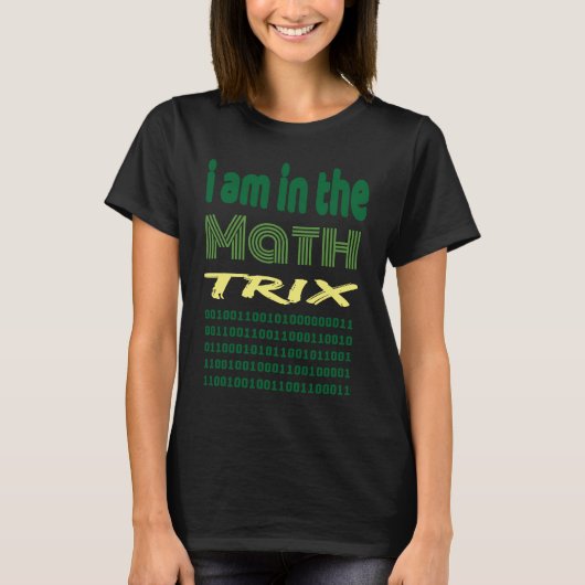 I am in the math trix idea for geek coder humour tシャツ (正面)