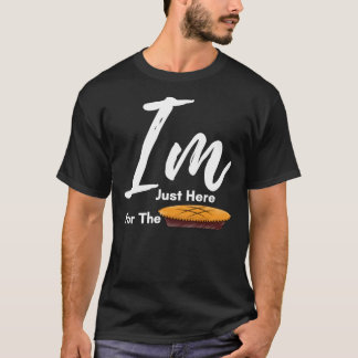I Am Just Here For The Pie Thanksgiving  - Thanksg Tシャツ