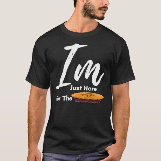 I Am Just Here For The Pie Thanksgiving  - Thanksg Tシャツ (正面)