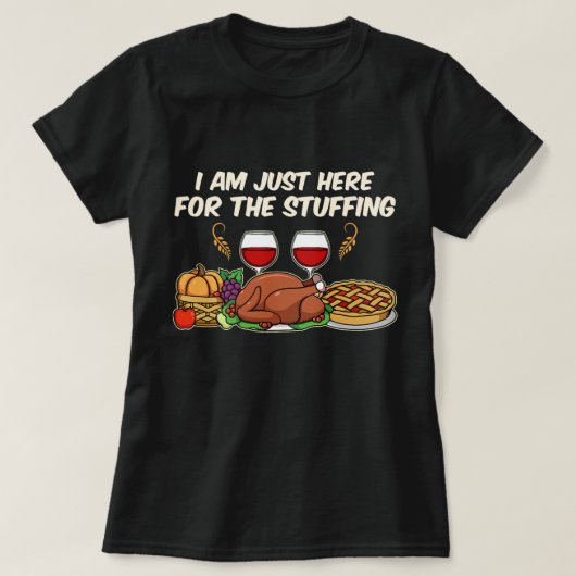 I am just here for the Stuffing T-Shirt Tシャツ (デザイン正面)