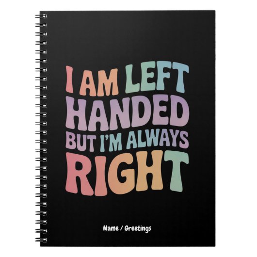 I Am Left Handed But I'm Always Right Funny  ノートブック (正面)