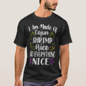 I Am Made Of Cajun Shrimp Rice And Everything Nice Tシャツ (正面)