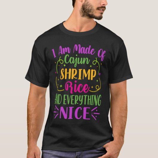 I Am Made Of Cajun Shrimp Rice And Everything Nice Tシャツ (正面)