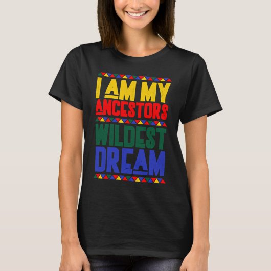 I am My Ancestors Wildest Dream Black History Mont Tシャツ (正面)