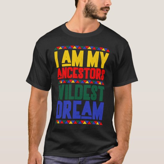 I am My Ancestors Wildest Dream Black History Mont Tシャツ (正面)