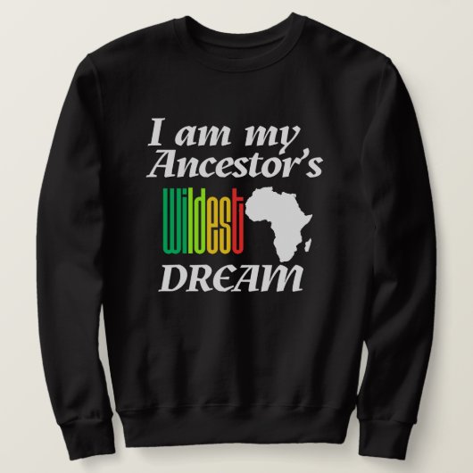 I am My Ancestor's Wildest Dream | Sweatshirt スウェットシャツ (デザイン正面)