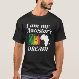 I am My Ancestor's Wildest Dream | T-shirt Tシャツ