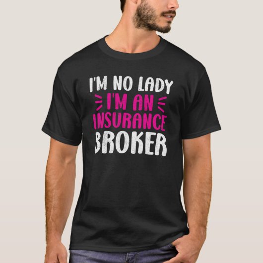 I am No Lady I am An Insurance Broker Broker Insur Tシャツ (正面)