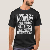 I am Not a Coward I Suffer in Silence Funny Sarcas Tシャツ (正面)