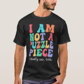 I Am Not A Puzzle Piece Actually Autistic Autism A Tシャツ (正面)