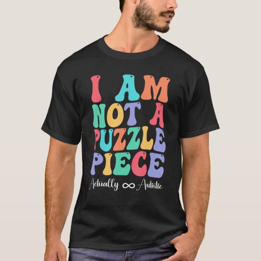 I Am Not A Puzzle Piece Actually Autistic Autism A Tシャツ (正面)