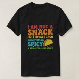 I Am Not A Snack I'm A Full Street Taco Messy Tシャツ