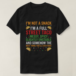 I Am Not A Snack I'm A Full Street Taco Messy Tシャツ