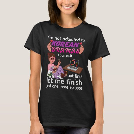 I Am Not Addicted to Korean Dramas  K drama K Pop  Tシャツ (正面)