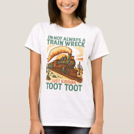 I am not always a train wreck | train quote shirt  tシャツ