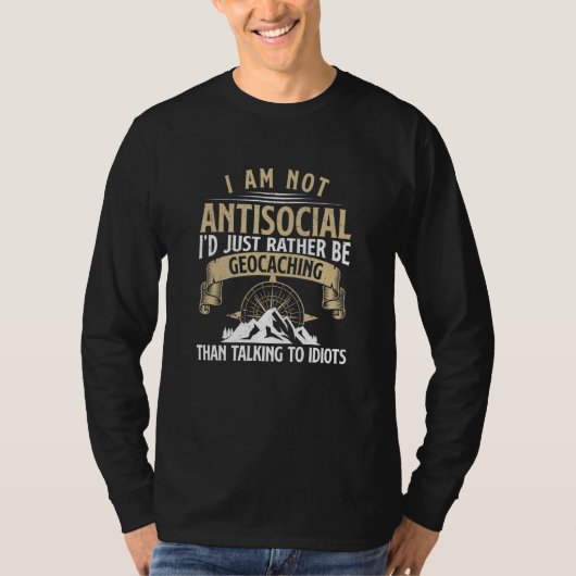 I Am Not Antisocial  Geocaching Humor For A Geocac Tシャツ (正面)