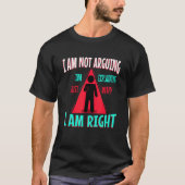 I am not arguing im just explaining why i am right tシャツ (正面)