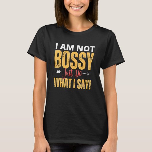 I Am Not Bossy Just Do What I Said  Quote Tシャツ (正面)