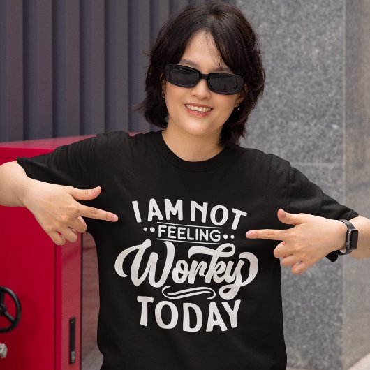 I am Not Feeling Workey Today Funny Office Tシャツ