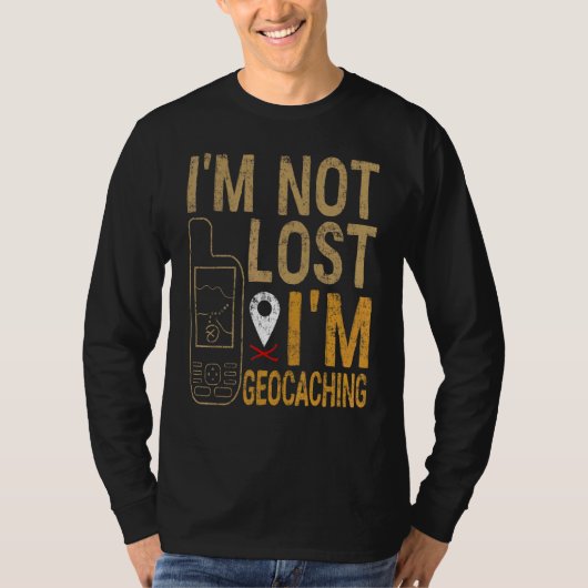 I Am Not Lost I Am Geocaching Treasure Hunting Tシャツ (正面)